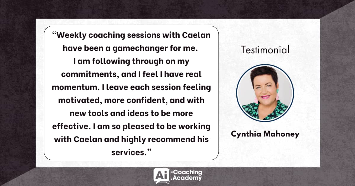 “cynthia mahoneyWeekly coaching sessions with Caelan have been a gamechanger for me. I am following through on my commitments, and I feel I have real momentum. I leave each session feeling motivated, more confident, and with new tools and ideas to be more effective. I am so pleased to be working with Caelan and highly recommend his services.”  – Cynthia Mahoney